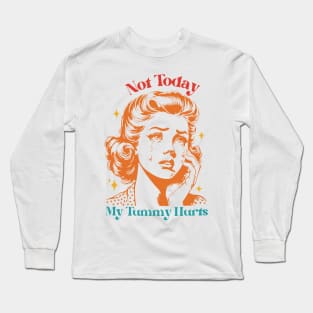 Not Today My Tummy Hurts Long Sleeve T-Shirt